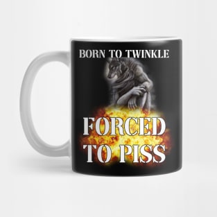 born to twinkle forced to piss Mug